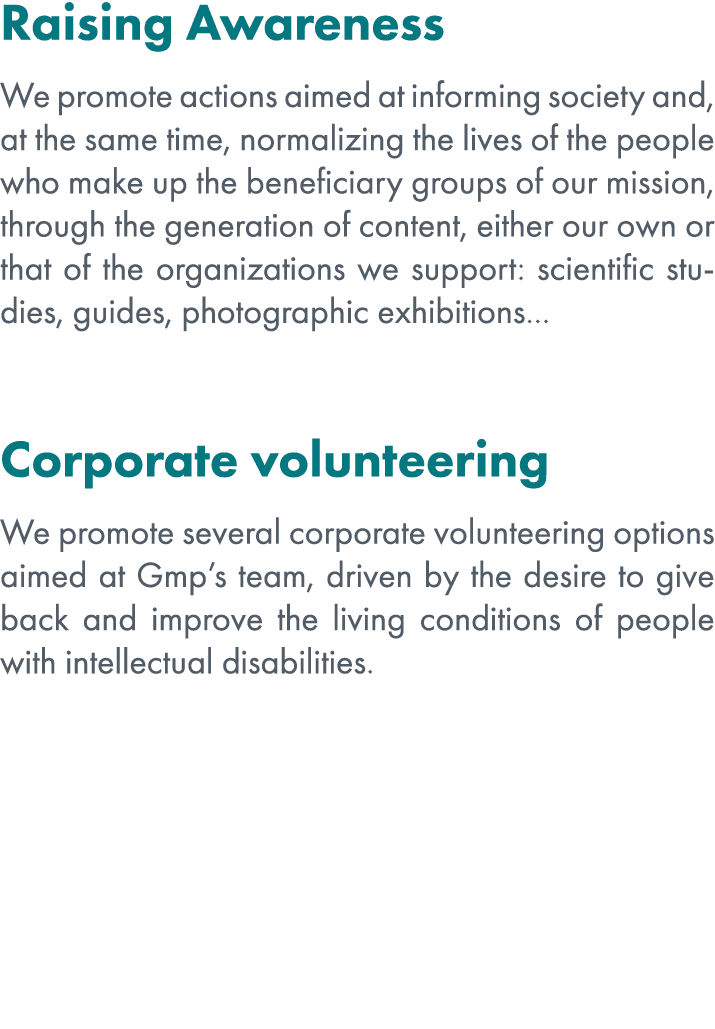 Raising Awareness We promote actions aimed at informing society and, at the same time, normalizing the lives of the p...