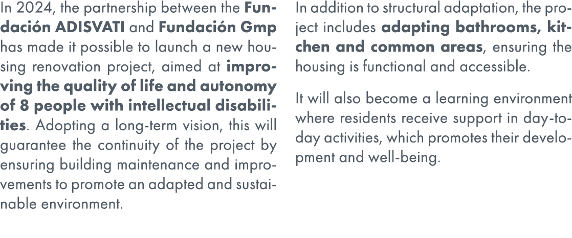 In 2024, the partnership between the Fundaci n ADISVATI and Fundaci n Gmp has made it possible to launch a new housin...