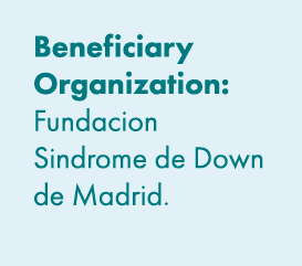 Beneficiary Organization: Fundacion Sindrome de Down de Madrid. 