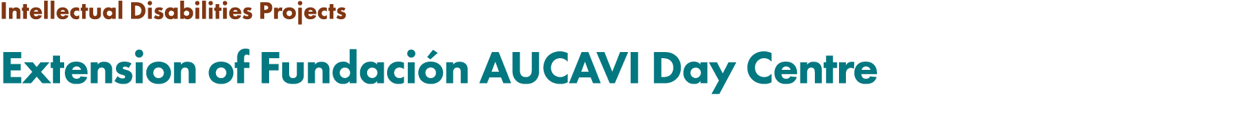 Intellectual Disabilities Projects Extension of Fundaci n AUCAVI Day Centre