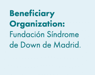 Beneficiary Organization: Fundaci n S ndrome de Down de Madrid. 
