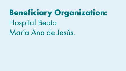 Beneficiary Organization: Hospital Beata Mar a Ana de Jes s. 