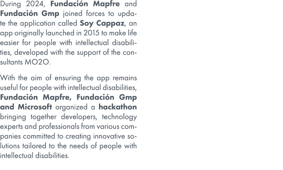 During 2024, Fundaci n Mapfre and Fundaci n Gmp joined forces to update the application called Soy Cappaz, an app ori...