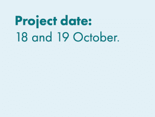 Project date: 18 and 19 October. 
