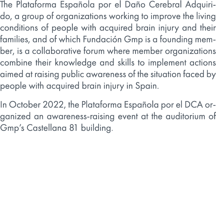 The Plataforma Espa ola por el Da o Cerebral Adquirido, a group of organizations working to improve the living condit...