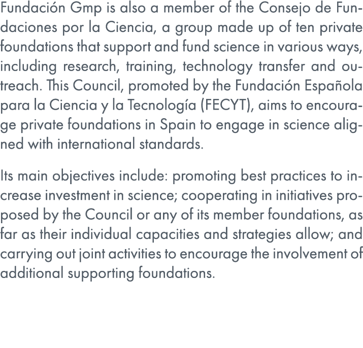Fundaci n Gmp is also a member of the Consejo de Fundaciones por la Ciencia, a group made up of ten private foundatio...