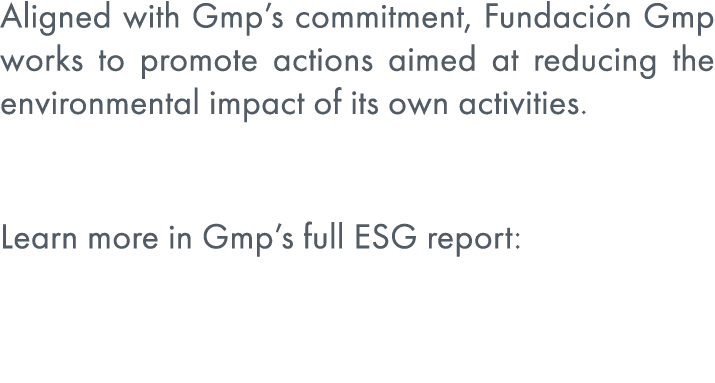 Aligned with Gmp’s commitment, Fundaci n Gmp works to promote actions aimed at reducing the environmental impact of i...