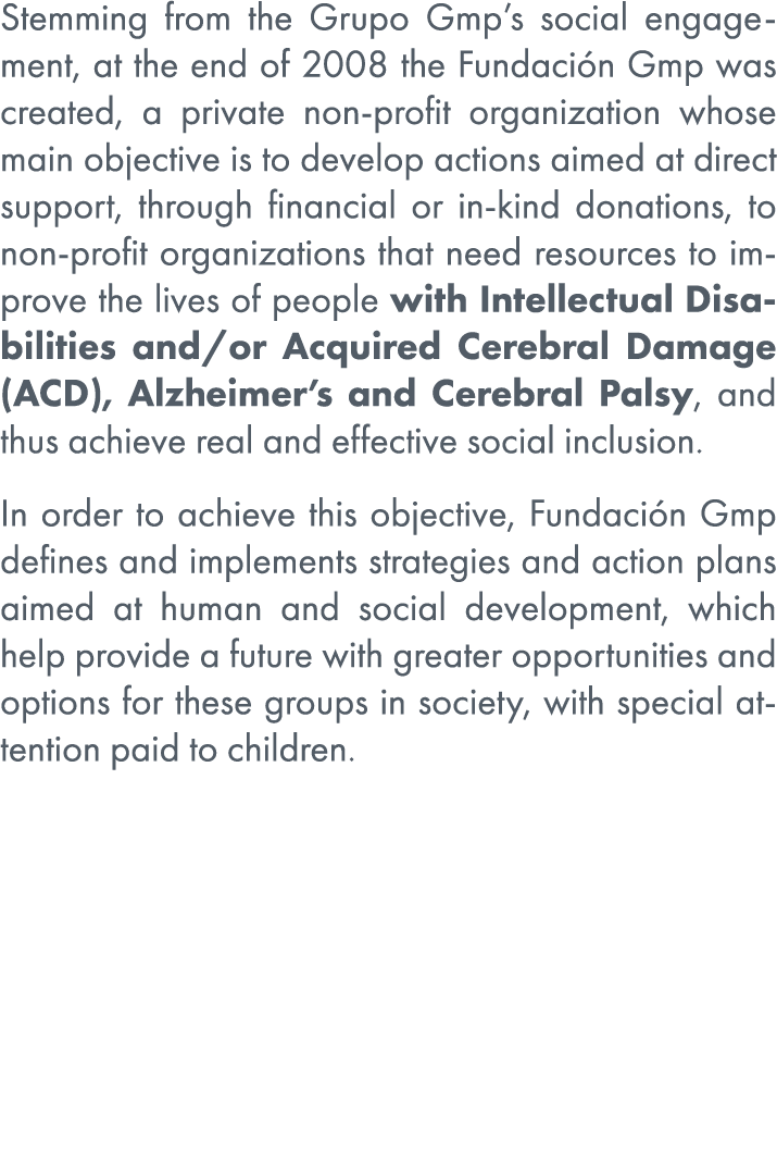 Stemming from the Grupo Gmp’s social engagement, at the end of 2008 the Fundaci n Gmp was created, a private non prof...